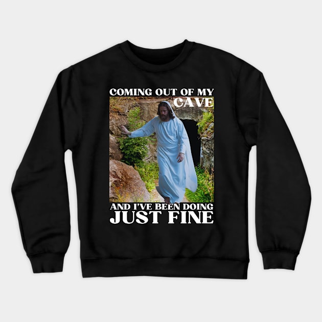 Jesus Meme Coming Out Of My Cave And I've Been Doing Just Fine Crewneck Sweatshirt by Lovelydesignstore